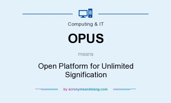 What does OPUS mean? It stands for Open Platform for Unlimited Signification