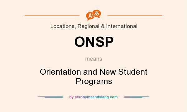 What does ONSP mean? It stands for Orientation and New Student Programs