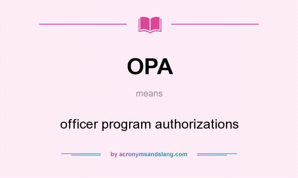 What does OPA mean? It stands for officer program authorizations