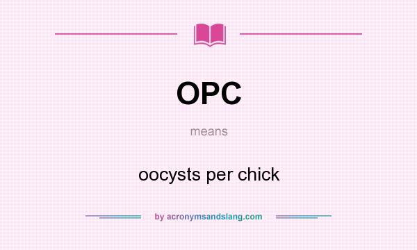 What does OPC mean? It stands for oocysts per chick