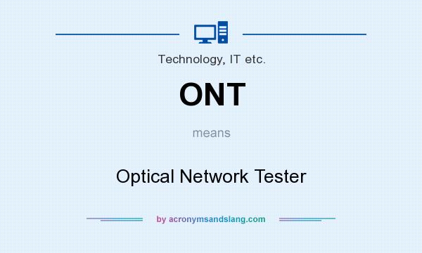 What does ONT mean? It stands for Optical Network Tester