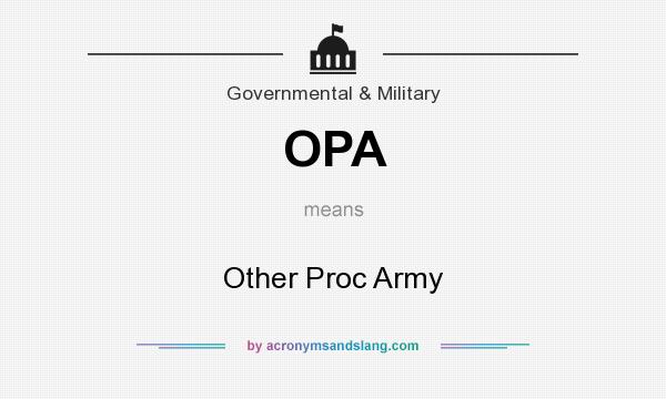 What does OPA mean? It stands for Other Proc Army