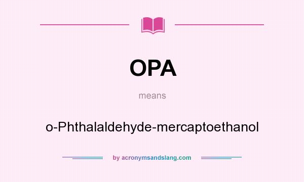 What does OPA mean? It stands for o-Phthalaldehyde-mercaptoethanol