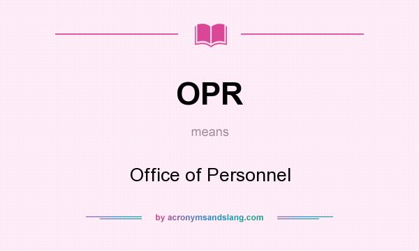 What does OPR mean? It stands for Office of Personnel
