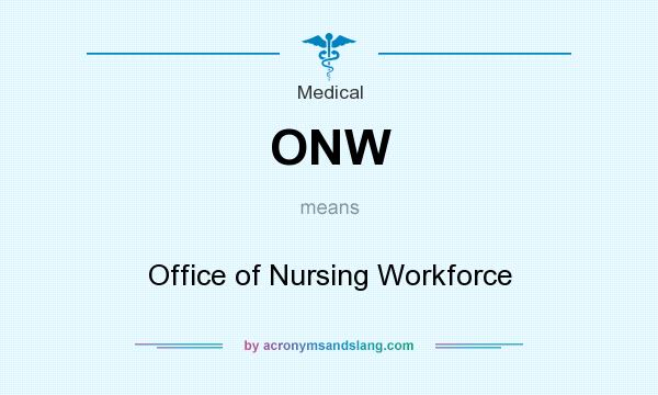 What does ONW mean? It stands for Office of Nursing Workforce
