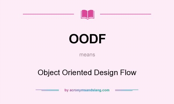 What does OODF mean? It stands for Object Oriented Design Flow
