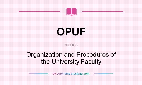 What does OPUF mean? It stands for Organization and Procedures of the University Faculty