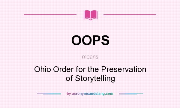 What does OOPS mean? It stands for Ohio Order for the Preservation of Storytelling