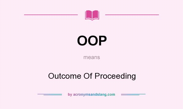 What does OOP mean? It stands for Outcome Of Proceeding