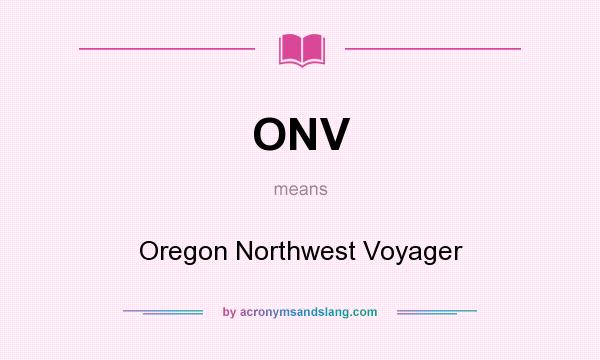 What does ONV mean? It stands for Oregon Northwest Voyager
