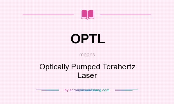 What does OPTL mean? It stands for Optically Pumped Terahertz Laser