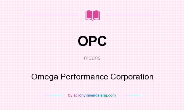 What does OPC mean? It stands for Omega Performance Corporation