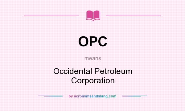 What does OPC mean? It stands for Occidental Petroleum Corporation