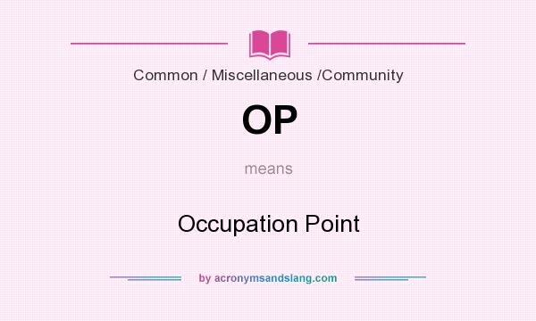 What does OP mean? It stands for Occupation Point