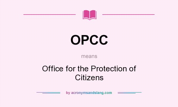 What does OPCC mean? It stands for Office for the Protection of Citizens