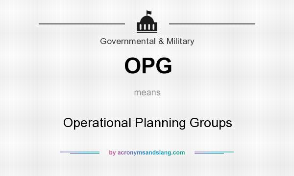 What does OPG mean? It stands for Operational Planning Groups