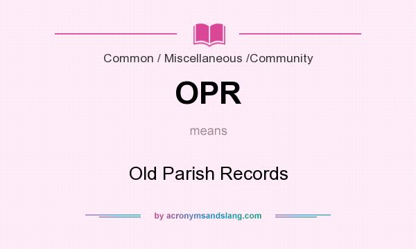 What does OPR mean? It stands for Old Parish Records