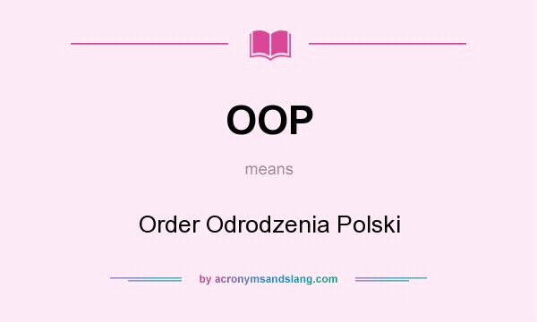 What does OOP mean? It stands for Order Odrodzenia Polski