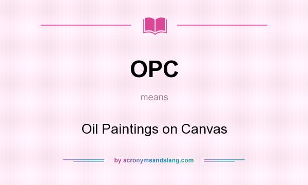 What does OPC mean? It stands for Oil Paintings on Canvas