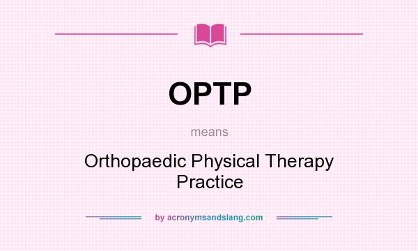 What does OPTP mean? It stands for Orthopaedic Physical Therapy Practice