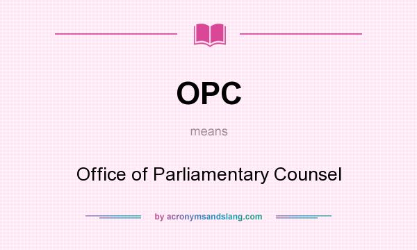 What does OPC mean? It stands for Office of Parliamentary Counsel