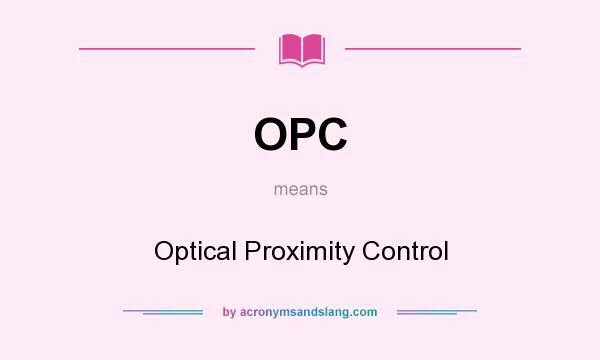 What does OPC mean? It stands for Optical Proximity Control