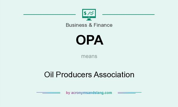What does OPA mean? It stands for Oil Producers Association