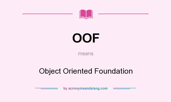 What does OOF mean? It stands for Object Oriented Foundation