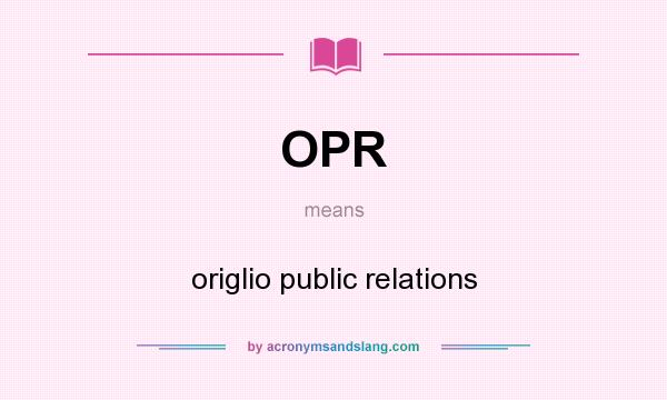 What does OPR mean? It stands for origlio public relations