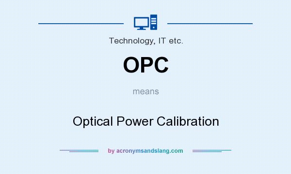What does OPC mean? It stands for Optical Power Calibration