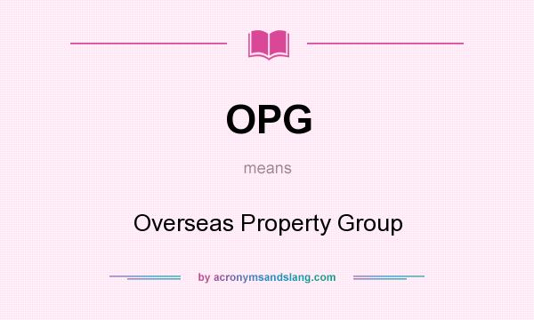 What does OPG mean? It stands for Overseas Property Group