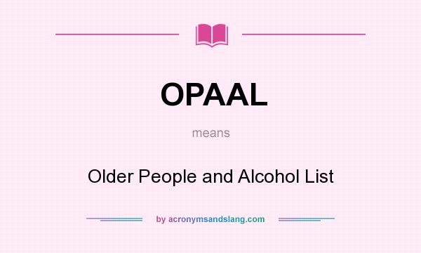 What does OPAAL mean? It stands for Older People and Alcohol List