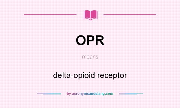 What does OPR mean? It stands for delta-opioid receptor