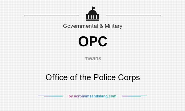 What does OPC mean? It stands for Office of the Police Corps