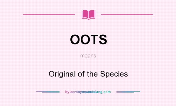 What does OOTS mean? It stands for Original of the Species