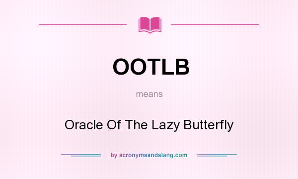 What does OOTLB mean? It stands for Oracle Of The Lazy Butterfly