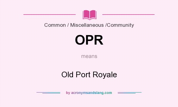 What does OPR mean? It stands for Old Port Royale