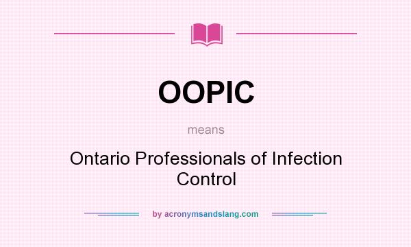 What does OOPIC mean? It stands for Ontario Professionals of Infection Control