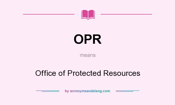 What does OPR mean? It stands for Office of Protected Resources