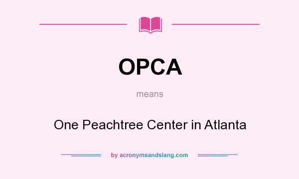 What does OPCA mean? It stands for One Peachtree Center in Atlanta