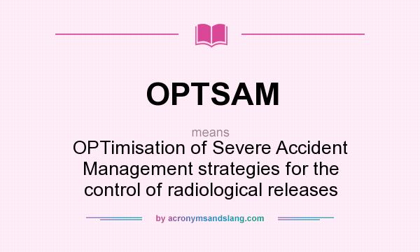 What does OPTSAM mean? It stands for OPTimisation of Severe Accident Management strategies for the control of radiological releases