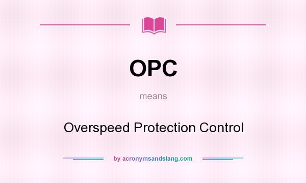 What does OPC mean? It stands for Overspeed Protection Control