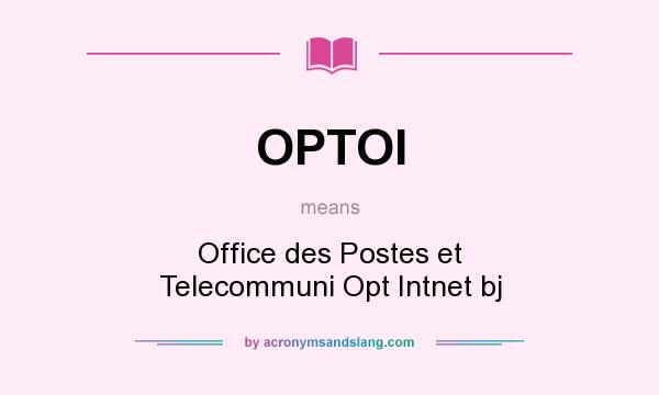 What does OPTOI mean? It stands for Office des Postes et Telecommuni Opt Intnet bj