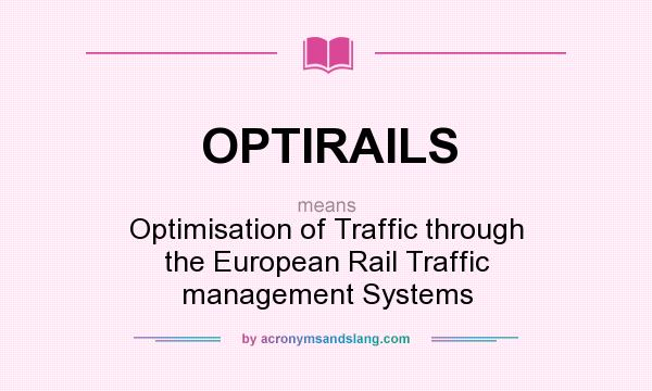 What does OPTIRAILS mean? It stands for Optimisation of Traffic through the European Rail Traffic management Systems