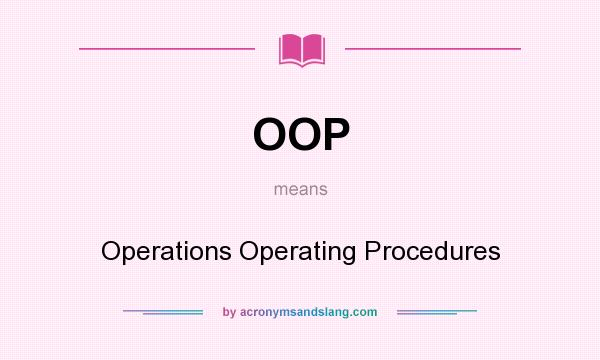 What does OOP mean? It stands for Operations Operating Procedures