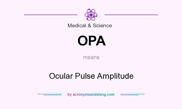 What does OPA mean? It stands for Ocular Pulse Amplitude