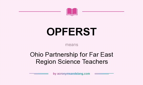 What does OPFERST mean? It stands for Ohio Partnership for Far East Region Science Teachers