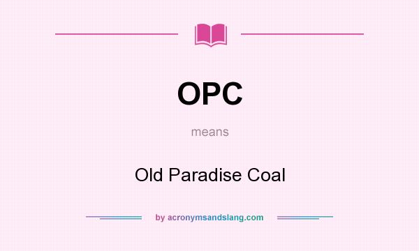 What does OPC mean? It stands for Old Paradise Coal