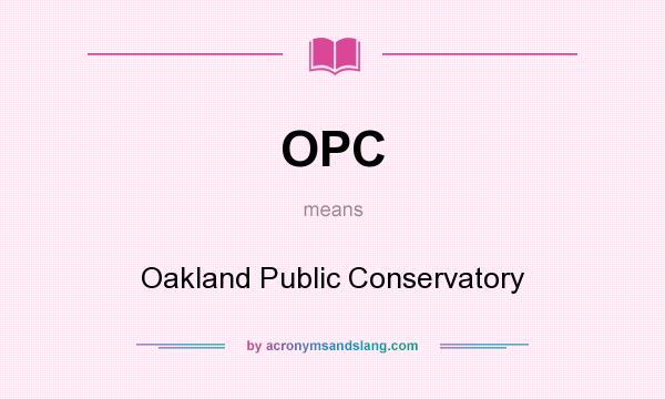 What does OPC mean? It stands for Oakland Public Conservatory