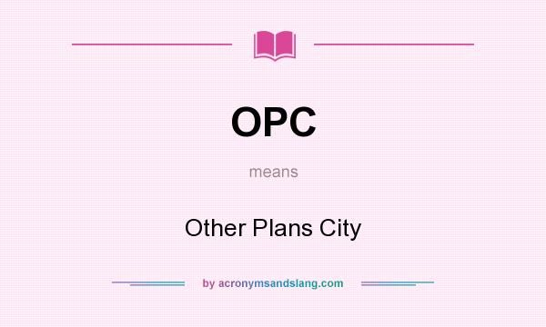 What does OPC mean? It stands for Other Plans City
